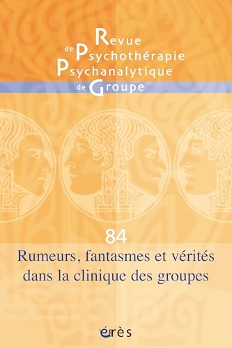 RPPG 84 - Rumeurs, fantasmes et vérités dans la clinique des groupes (84)