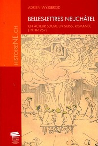 Belles-Lettres Neuchâtel: Un acteur social en suisse romande (1918-1957)