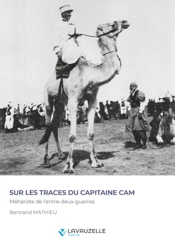 Sur les traces du capitaine Cam - Méhariste de l’entre-deux-guerres