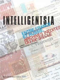 Intelligentsia : Entre France et Russie (archives inédites du XXe siècle)