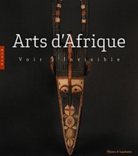 Arts d'Afrique, voir l'invisible