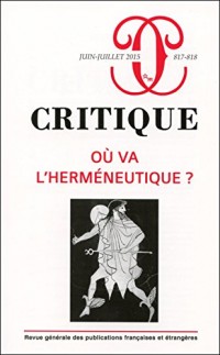Revue Critique 817-818 -  Ou Va l'Hermeneutique ?