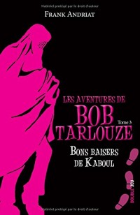 Les aventures de Bob Tarlouze, Tome 3 : Bons baisers de Kaboul