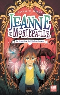 Jeanne de Mortepaille - Tome 3 la Prophetie de l'Enfant-Source