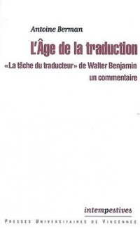 L'Age de la traduction : La tâche du traducteur de Walter Benjamin, un commentaire