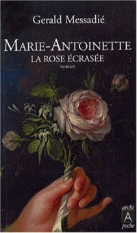 Marie-Antoinette : La rose écrasée