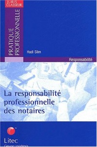 La responsabilité professionnelle des notaires. Analyse de 10 ans de jurisprudence (ancienne édition)