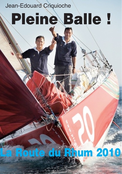 Pleine balle ! : Route du Rhum 2010, un skipper raconte...