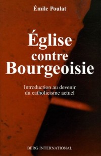 EGLISE CONTRE BOURGEOISIE INTRODUCTION AU DEVENIR DU CATHOLICISME ACTUEL