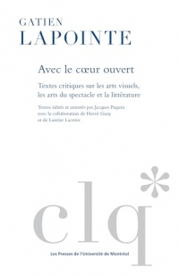 Avec le coeur ouvert: Textes critiques sur les arts visuels, les arts du spectacle et de la littérature