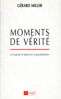 MOMENTS DE VERITE. Le hasard, le destin et la psychanalyse