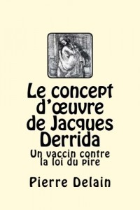 Le concept d'œuvre de Jacques Derrida: Un vaccin contre la loi du pire