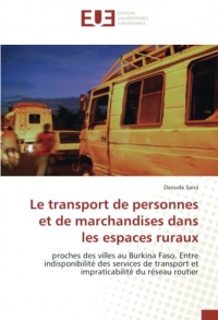 Le transport de personnes et de marchandises dans les espaces ruraux: proches des villes au Burkina Faso. Entre indisponibilité des services de transport et impraticabilité du réseau routier