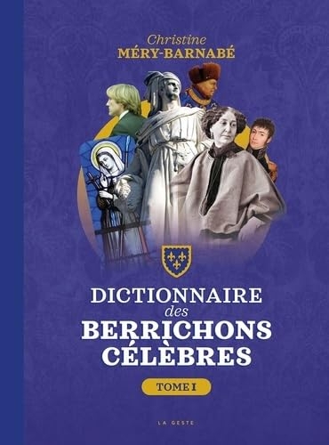 Dictionnaire des berrichons celebres (tome 1)