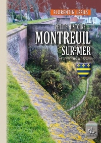 Petite Histoire de Montreuil-Sur-Mer et de Son Chateau