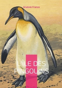 L'Île des Pingouins: Une fresque satirique audacieuse de l'histoire humaine - Un chef-d'oeuvre d'ironie qui défie le temps et les conventions