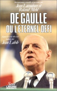 De Gaulle ou l'Eternel Défi. Cinquante-six témoignages