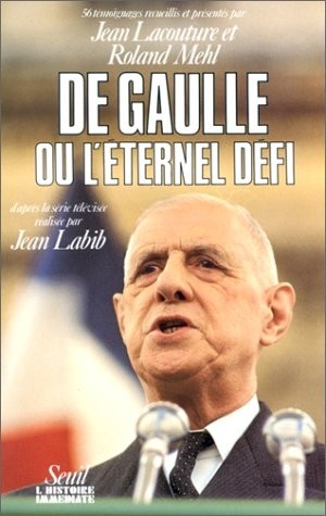 De Gaulle ou l'Eternel Défi. Cinquante-six témoignages