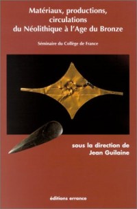 Matériaux, productions, circulations du Néolitique à l'Âge du Bronze