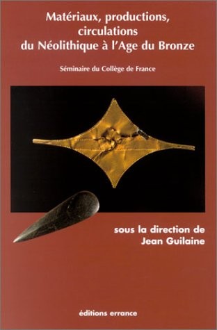 Matériaux, productions, circulations du Néolitique à l'Âge du Bronze
