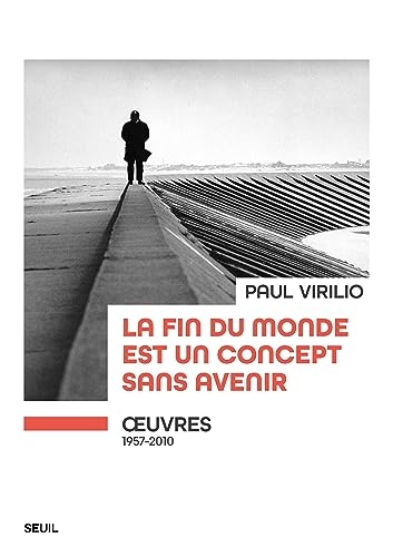 La fin du monde est un concept sans avenir: Œuvres (1957-2010)