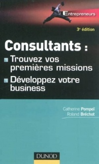 Consultants : trouvez vos premières missions - 3e éd. - Développez votre business