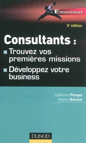 Consultants : trouvez vos premières missions - 3e éd. - Développez votre business