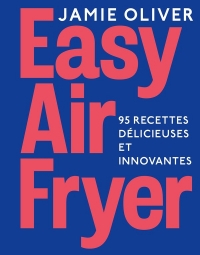 Easy Airfryer by Jamie Oliver: Le livre que vous attendiez !