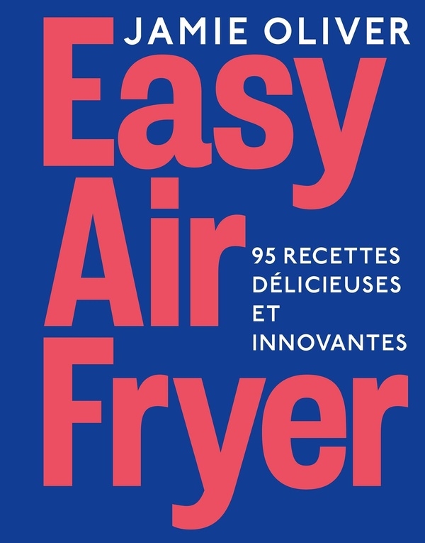 Easy Airfryer by Jamie Oliver: Le livre que vous attendiez !