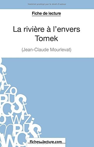 La rivière à l'envers - Tomek de Jean-Claude Mourlevat (Fiche de lecture): Analyse Complète De L'oeuvre