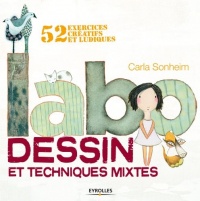 Labo dessin et techniques mixtes: 52 exercices créatifs et ludiques.