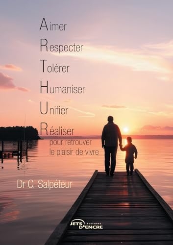 Aimer, Respecter, Tolérer, Humaniser, Unifier et Réaliser pour retrouver le plaisir de vivre