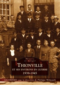 Thionville et ses environs en guerre (1939-1945)