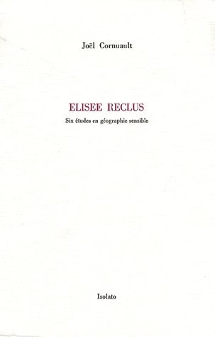 Elisée Reclus: Six études en géographie sensible