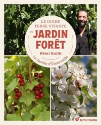 Le Guide Terre vivante du jardin forêt: Le Jardin d'Emerveille