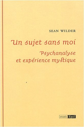 Un sujet sans moi : Psychanalyse et expérience mystique