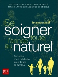 Se soigner toute l'année au naturel : Conseils d'un médecin pour toute la famille