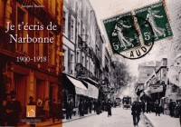JE T'ECRIS DE NARBONNE 1900-1918