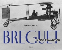 BREGUET - Un siècle d'aviation: Un siècle d'aviation