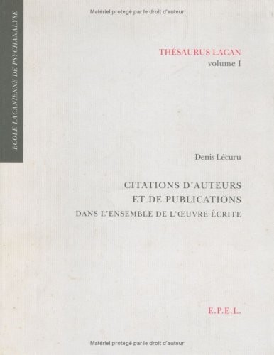 Thesaurus Lacan : Volume 1 : Citations d'auteurs et de publications dans l'ensemble de l'oeuvre écrite