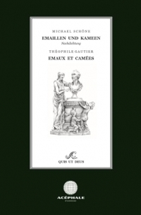 Emaillen und Kameen - Emaux et Camées: zweisprachig Französisch/Deutsch mit einem Nachwort von Dolf Oehler, Nachdichtung von Michael Schöne, illustriert von Formosus. v. Kaisenberg