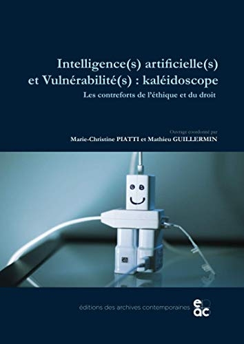 Intelligence(s) artificielle(s) et Vulnérabilité(s) : kaléidoscope: Les contreforts de l’éthique et du droit