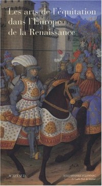Les Arts de l'équitation dans l'Europe de la Renaissance : VIe colloque de l'Ecole nationale d'équitation au château d'Oiron (4 et 5 octobre 2002)
