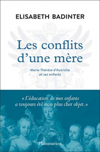 Les conflits d'une mère. Marie-Thérèse d'Autriche et ses enfants (Essais)