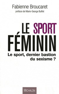 Le sport féminin - Le sport, dernier bastion du sexisme?