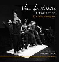 Voix du théâtre palestinien. 50 artistes témoignent.