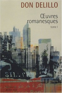 Oeuvres romanesques : Tome 1, Americana ; Joueurs ; Les Noms ; Bruit de fond ; Libra