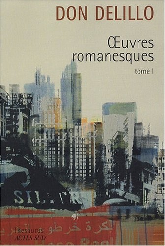 Oeuvres romanesques : Tome 1, Americana ; Joueurs ; Les Noms ; Bruit de fond ; Libra