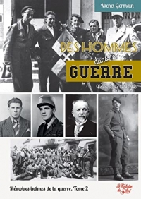 Mémoires intimes de la guerre: Tome 2, Des hommes dans la guerre (Haute-Savoie 1939-1945)