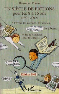 Un siècle de fictions pour les 8 à 15 ans (1901-2000) : à travers les romans, les contes, les albums et les publications pour la jeunesse